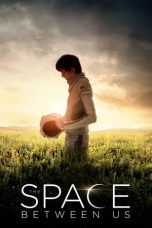 Nonton film Streaming The Space Between Us (2017) Download Movie lk21 terbaru